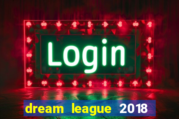 dream league 2018 dinheiro infinito